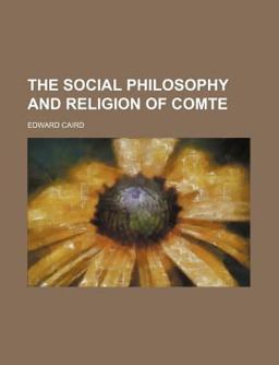 The Social Philosophy and Religion of Comte