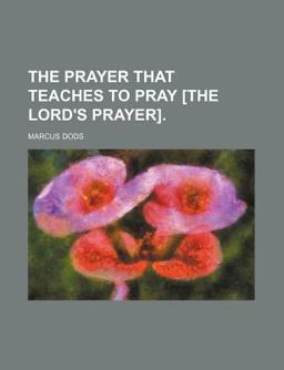 The Prayer That Teaches to Pray [the Lord's Prayer]