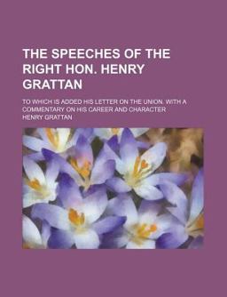 The Speeches of the Right Hon Henry Grattan