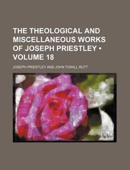 The Theological and Miscellaneous Works of Joseph Priestley