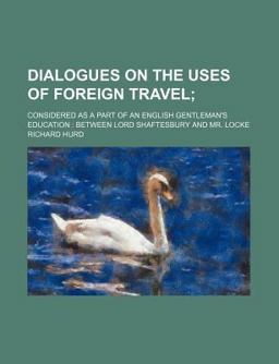 Dialogues on the Uses of Foreign Travel; Considered As a Part of an English Gentleman's Education