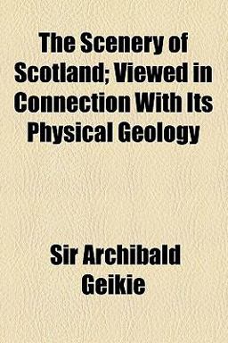 The Scenery of Scotland Veiwed in Connection with Its Physical Geology