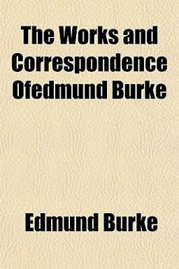 The Works and Correspondence of Edmund Burke