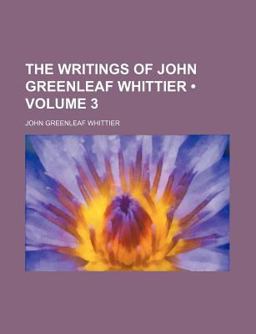 The Writings of John Greenleaf Whittier