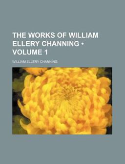 The Works of William Ellery Channing, D D
