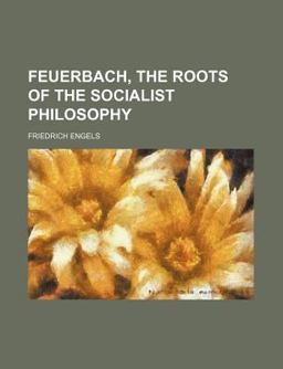 Feuerbach, the Roots of the Socialist Philosophy