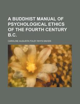 A Buddhist Manual of Psychological Ethics of the Fourth Century B C