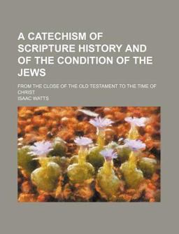A Catechism of Scripture History and of the Condition of the Jews