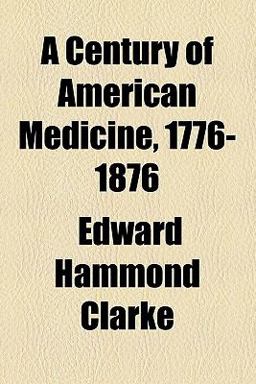A Century of American Medicine, 1776-1876