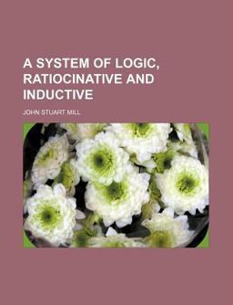 A System of Logic, Ratiocinative and Inductive