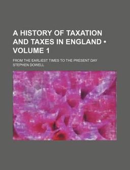 A History of Taxation and Taxes in England