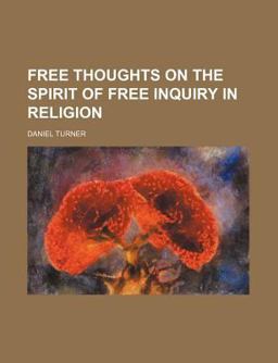 Free Thoughts on the Spirit of Free Inquiry in Religion Free Thoughts on the Spirit of Free Inquiry in Religion