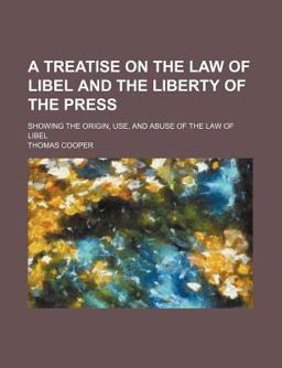 A Treatise on the Law of Libel and the Liberty of the Press