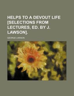 Helps to a Devout Life [Selections from Lectures, Ed by J Lawson]