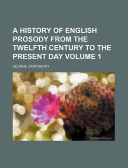 A History of English Prosody from the Twelfth Century to the Present Day