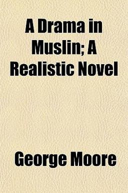 A Drama in Muslin; a Realistic Novel