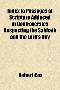 Index to Passages of Scripture Adduced in Controversies Respecting the Sabbath and the Lord's Day