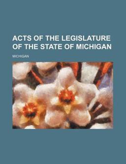 Acts of the Legislature of the State of Michigan