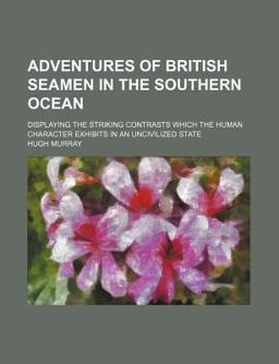 Adventures of British Seamen in the Southern Ocean Adventures of British Seamen in the Southern Ocean