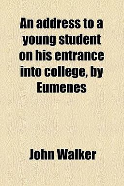 An Address to a Young Student on His Entrance into College, by Eumenes