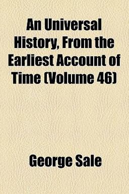 An Universal History, from the Earliest Account of Time An Universal History, from the Earliest Account of Time