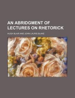 An Abridgment of Lectures on Rhetorick