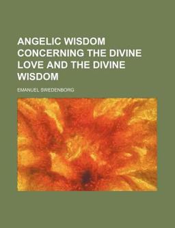 Angelic Wisdom Concerning the Divine Love and the Divine Wisdom