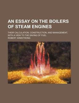 An Essay on the Boilers of Steam Engines