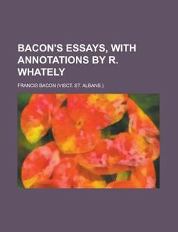 Bacon's Essays, with Annotations by R Whately