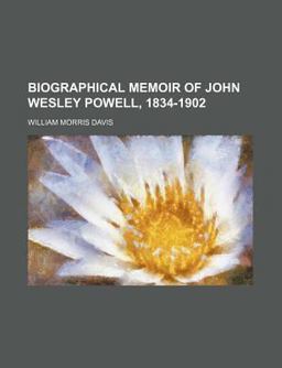 Biographical Memoir of John Wesley Powell, 1834-1902