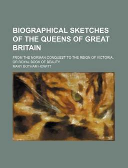Biographical Sketches of the Queens of Great Britain