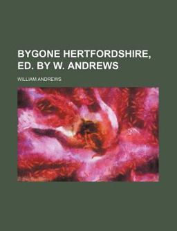 Bygone Hertfordshire, Ed by W Andrews