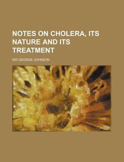 Notes on Cholera, Its Nature and Its Treatment