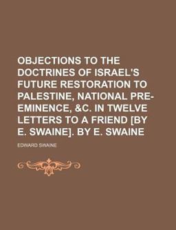 Objections to the Doctrines of Israel's Future Restoration to Palestine, National Pre-Eminence