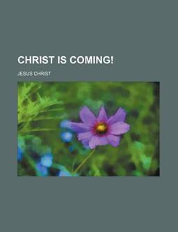 Christ Is Coming!