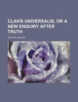 Clavis Universalis, or a New Enquiry after Truth