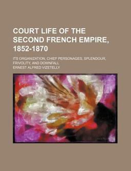 Court Life of the Second French Empire, 1852-1870