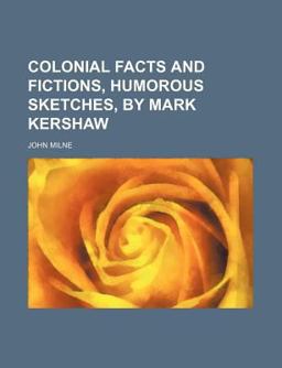 Colonial Facts and Fictions, Humorous Sketches, by Mark Kershaw