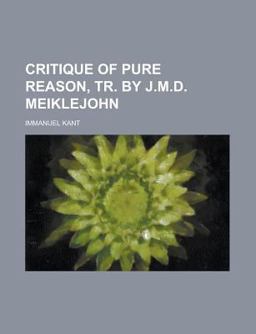 Critique of Pure Reason, Tr by J M D Meiklejohn