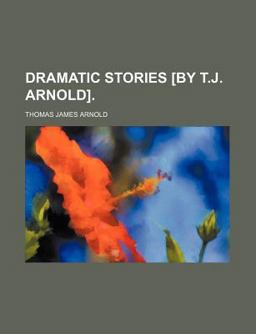Dramatic Stories [by T J Arnold]