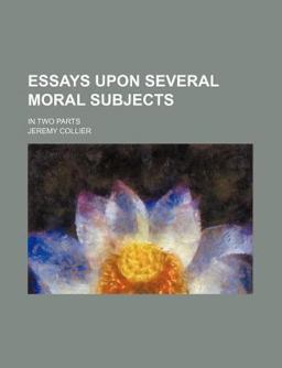 Essays upon Several Moral Subjects Essays upon Several Moral Subjects