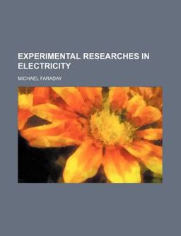 Experimental Researches in Electricity