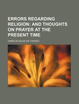 Errors Regarding Religion and Thoughts on Prayer at the Present Time