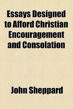 Essays Designed to Afford Christian Encouragement and Consolation