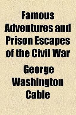 Famous Adventures and Prison Escapes of the Civil War