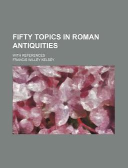 Fifty Topics in Roman Antiquities Fifty Topics in Roman Antiquities