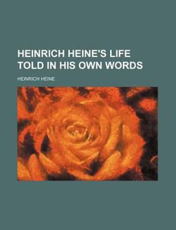 Heinrich Heine's Life Told in His Own Words