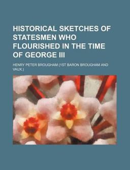 Historical Sketches of Statesmen Who Flourished in the Time of George III