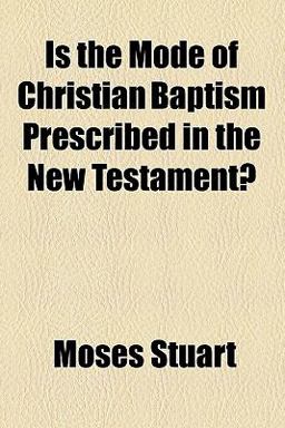 Is the Mode of Christian Baptism Prescribed in the New Testament?