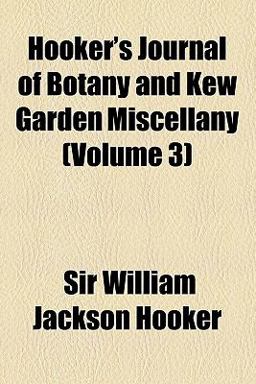 Hooker's Journal of Botany and Kew Garden Miscellany Hooker's Journal of Botany and Kew Garden Miscellany
